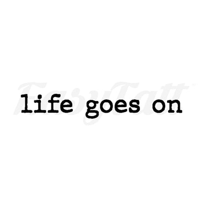 life goes on - Temporary Tattoo