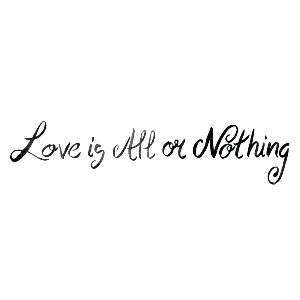 Love is all or nothing - By Eastern Cloud - Temporary Tattoo